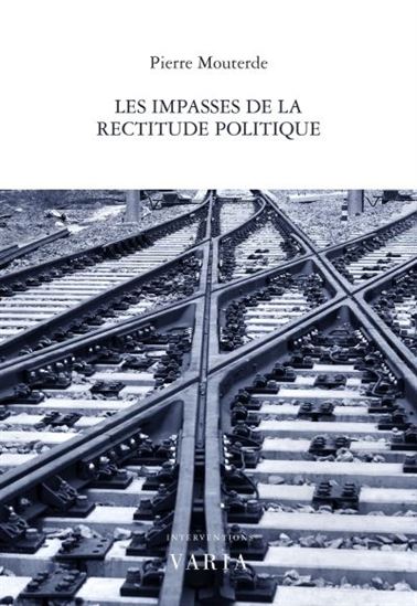 Les Impasses de la rectitude politique - PIERRE MOUTERDE