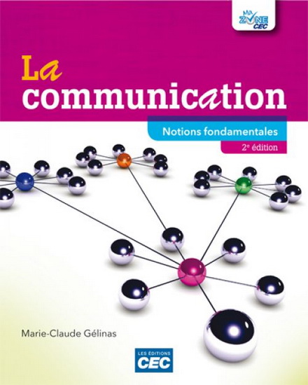 La Communication : notions fondamentales : manuel, (incluant accès Web 6 mois) 2e éd. - MARIE-CLAUDE GÉLINAS