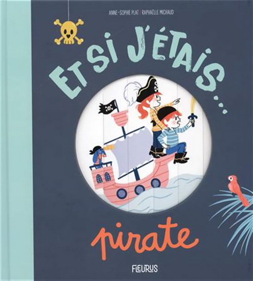 Et si j'étais... : pirate - ANNE-SOPHIE PLAT - RAPHAËLLE MICHAUD