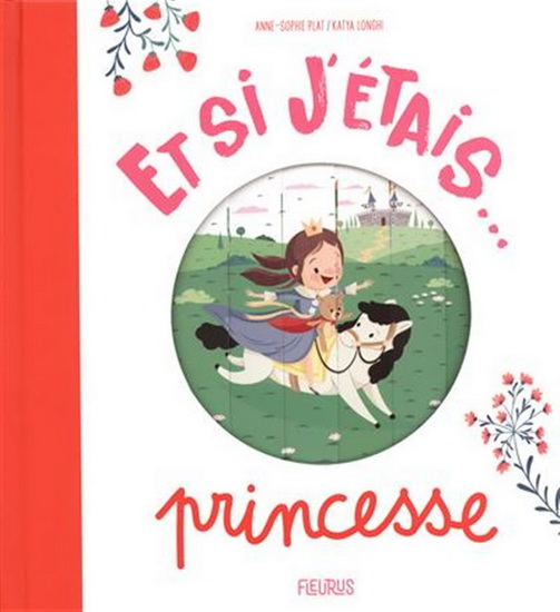 Et si j&#39;étais... : princesse - ANNE-SOPHIE PLAT - KATYA LONGHI