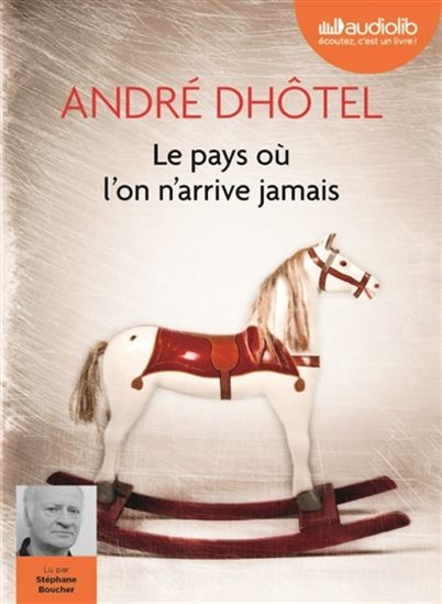 Le Pays où l&#39;on n&#39;arrive jamais (CD MP3 : 7 h 09 min) - ANDRÉ DHÔTEL