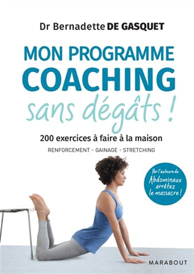 Mon programme coaching sans dégâts ! : 200 exercices à faire à la maison - BERNADETTE DE GASQUET