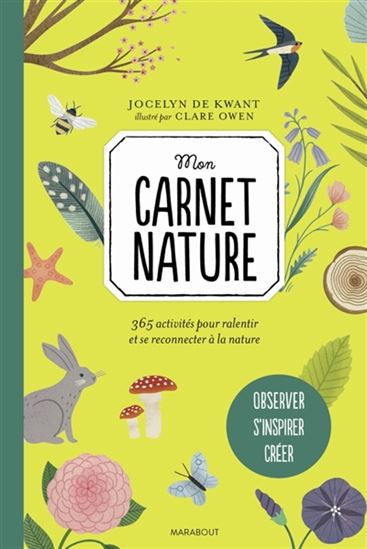 Mon carnet nature : 365 activités pour ralentir et se reconnecter à la nature - JOCELYN DE KWANT - CLARE OWEN