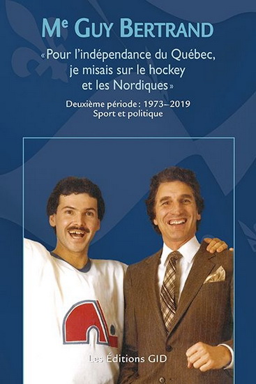 Me Guy Bertrand : «Pour l&#39;indépendance du Québec, je misais sur le hockey et les Nordiques» : 1973-2019 - GUY BERTRAND