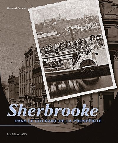Sherbrooke : dans le courant de la prospérité - BERNARD GENEST
