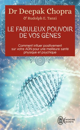 Le Fabuleux pouvoir de vos gènes : comment utiliser votre ADN pour optimiser votre santé et votre bien-être - DEEPAK CHOPRA - RUDOLPH E TANZI