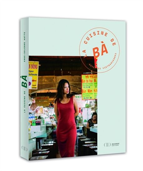 La Cuisine de Bà : recettes vietnamiennes - ANNE-SOLENNE HATTE