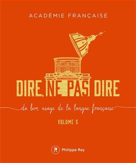 Dire, ne pas dire : du bon usage de la langue française T.05 - COLLECTIF