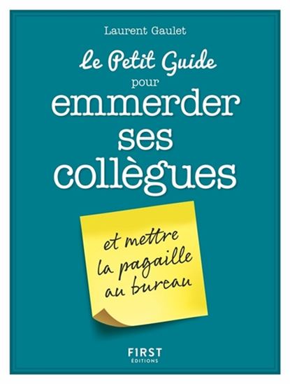 Le Petit guide pour emmerder ses collègues et mettre la pagaille au bureau - LAURENT GAULET