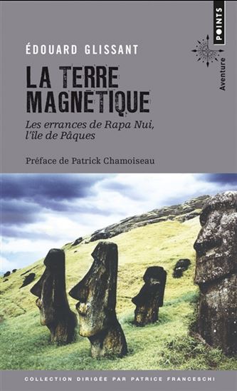 La Terre magnétique : les errances de Rapa Nui, l&#39;île de Pâques - ÉDOUARD GLISSANT