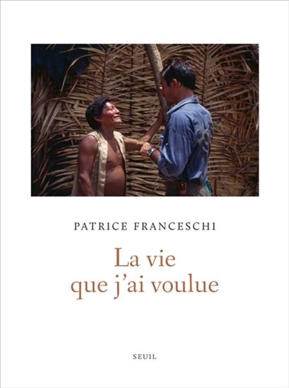 La Vie que j&#39;ai voulue - PATRICE FRANCESCHI