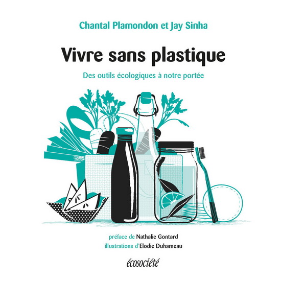 Vivre sans plastique : des outils écologiques à notre portée - CHANTAL PLAMONDON - JAY SINHA