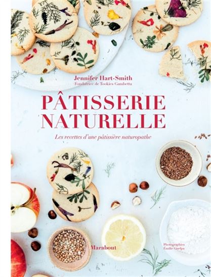 Pâtisserie naturelle : les recettes d&#39;une pâtissière naturopathe - JENNIFER HART-SMITH