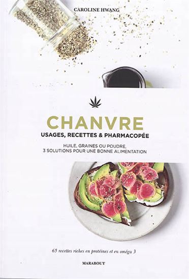 Chanvre : usages, recettes & pharmacopée : huile, graines ou poudre, 3 solutions pour une bonne alimentation - CAROLINE HWANG
