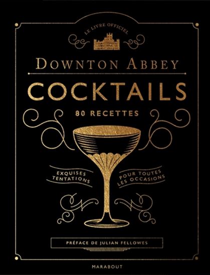 Downton Abbey cocktails, 80 recettes : exquises tentations pour toutes les occasions : le livre officiel - LOU BUSTAMANTE
