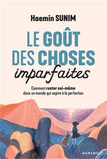 Le Goût des choses imparfaites : comment rester soi-même dans un monde qui aspire à la perfection - HAEMIN SUNIM