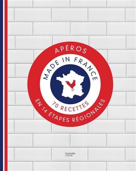 Apéros made in France : 70 recettes en 14 étapes régionales - STÉPHANIE DE TURCKHEIM