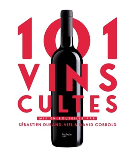 101 vins cultes - DAVID COBBOLD - SÉBASTIEN DURAND-VIEL