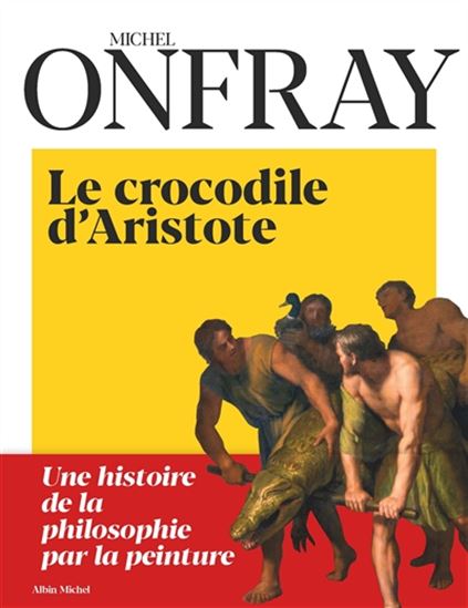 Le Crocodile d&#39;Aristote - MICHEL ONFRAY