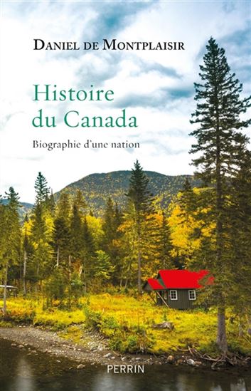 Histoire du Canada : biographie d'une nation - DANIEL DE MONTPLAISIR
