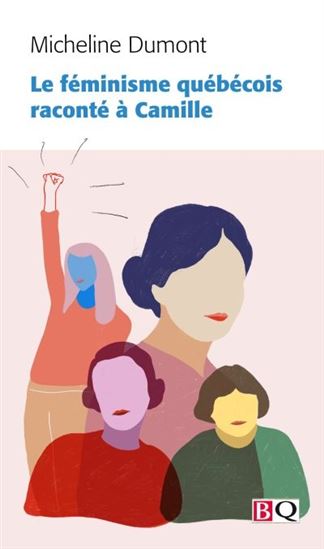 Le Féminisme québécois raconté à Camille - MICHELINE DUMONT