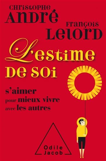 L'Estime de soi : s'aimer pour mieux vivre avec les autres N. éd. - CHRISTOPHE ANDRÉ - FRANÇOIS LELORD