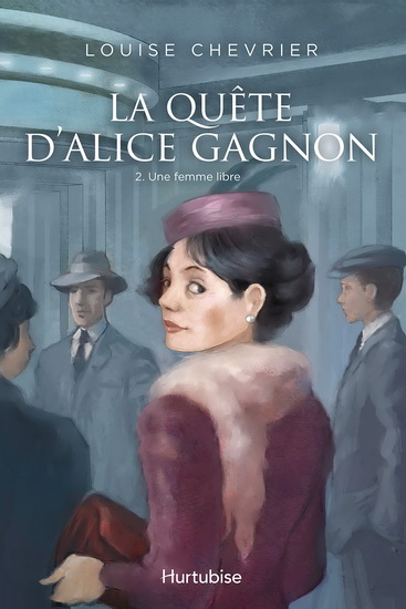La Quête d'Alice Gagnon T.02 Une femme libre - LOUISE CHEVRIER