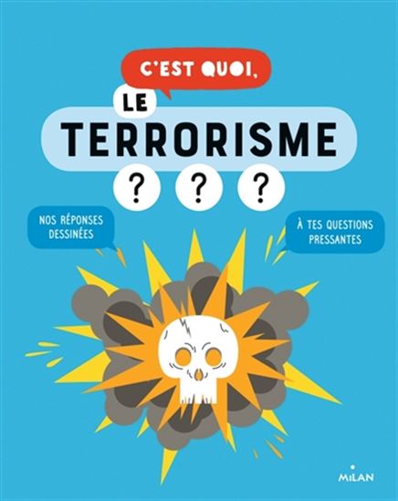 C'est quoi, le terrorisme ? : nos réponses dessinées à tes questions pressantes N. éd. - JACQUES AZAM - SOPHIE DUSSAUSSOIS