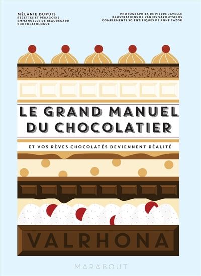 Le Grand manuel du chocolatier : et vos rêves chocolatés deviennent réalité - MÉLANIE DUPUIS
