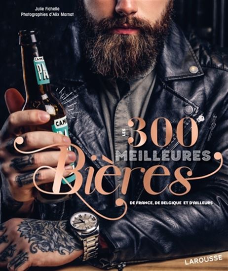 Les 300 meilleures bières de France, de Belgique et d&#39;ailleurs - JULIE FICHELLE