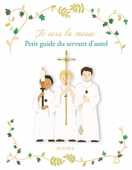 Je sers la messe : petit guide du servant d&#39;autel - SOPHIE DE MULLENHEIM