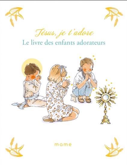 Jésus, je t&#39;adore : le livre des enfants adorateurs - SABINE DU MESNIL