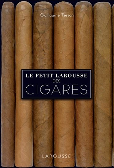 Le Petit Larousse des cigares N. éd. - GUILLAUME TESSON