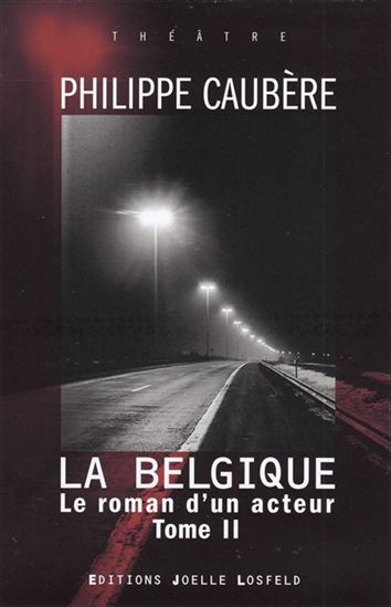 Le Roman d'un acteur T.02 La Belgique - PHILIPPE CAUBÈRE