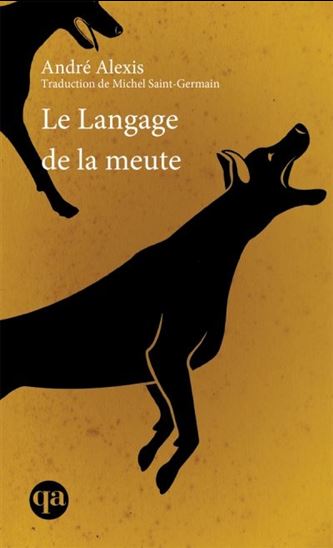 Le Langage de la meute - ANDRÉ ALEXIS