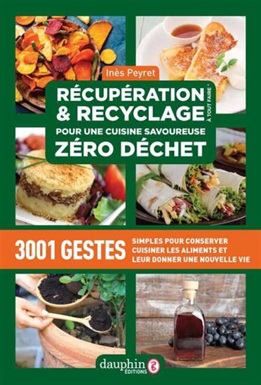 Récupération et recyclage à tout faire pour une cuisine savoureuse zéro déchet - INÈS PEYRET