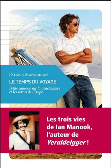 Le Temps du voyage : petite causerie sur la nonchalance et les vertus de l&#39;étape 4e éd. - PATRICK MANOUKIAN