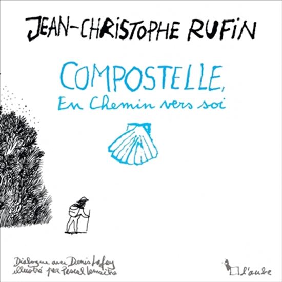 Compostelle : en chemin vers soi - JEAN-CHRISTOPHE RUFIN - DENIS LAFAY
