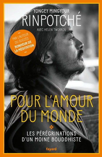 Pour l&#39;amour du monde : les pérégrinations d&#39;un moine bouddhiste - YONGEY MINGYUR (RINPOCHÉ)