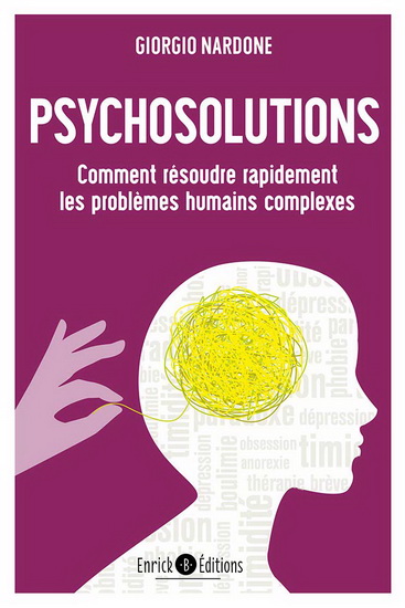 Psychosolutions : comment résoudre rapidement les problèmes humains complexes N. éd. - GIORGIO NARDONE
