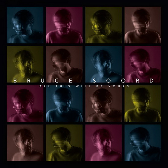 All This Will Be Yours - BRUCE (THE PINEAPPLE THIEF) SOORD