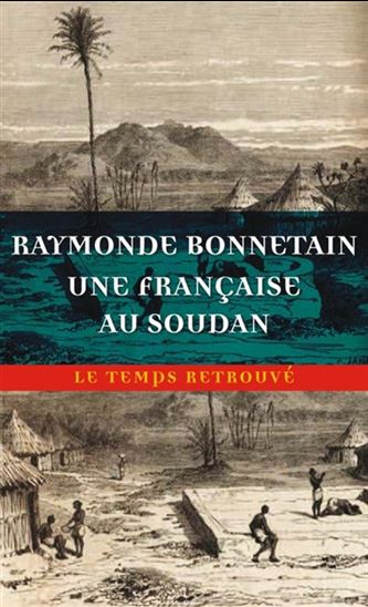 Une Française au Soudan : sur la route de Tombouctou, du Sénégal au Niger - RAYMONDE BONNETAIN