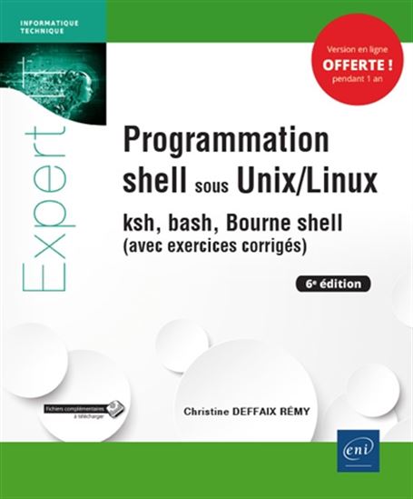Programmation shell sous Unix-Linux : ksh, bash, Bourne shell : avec exercices corrigés 6e éd. - CHRISTINE DEFFAIX RÉMY