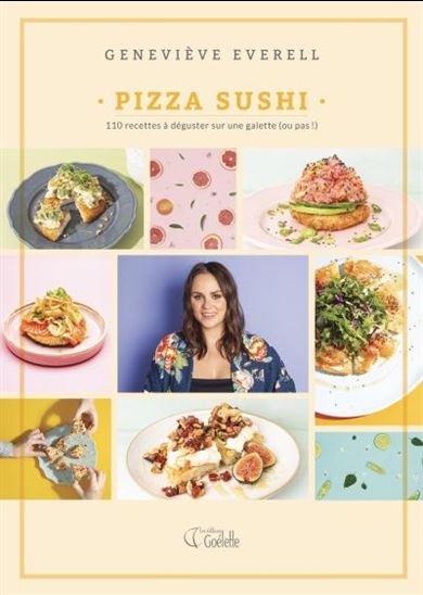 Pizza sushi : 100 recettes à déguster sur une galette (ou pas!) - GENEVIÈVE EVERELL