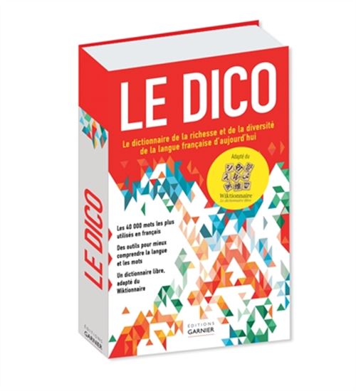 Le Dico : le dictionnaire de la richesse et de la diversité de la langue française d&#39;aujourd&#39;hui - COLLECTIF