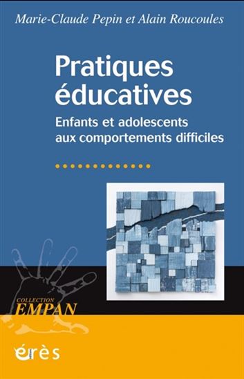 Pratiques éducatives : enfants et adolescents aux comportements difficiles - MARIE-CLAUDE PEPIN - ALAIN ROUCOULES