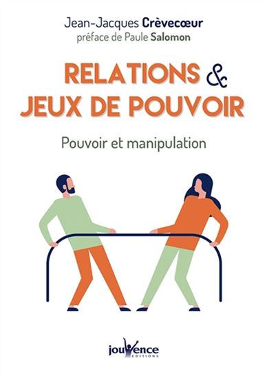 Relations et jeux de pouvoir : pouvoir et manipulation N. éd. - JEAN-JACQUES CRÈVECOEUR