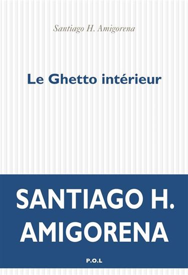 Le Ghetto intérieur - SANTIAGO H AMIGORENA