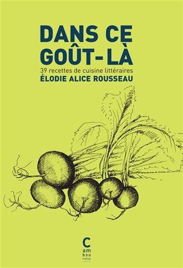 Dans ce goût-là : 39 recettes de cuisine littéraires - ELODIE ALICE ROUSSEAU