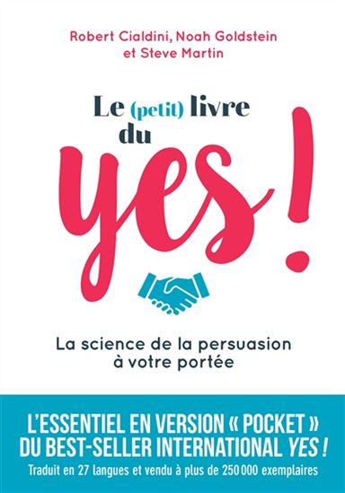 Le Petit livre du yes ! : la science de la persuasion à votre portée - ROBERT CIALDINI & AL